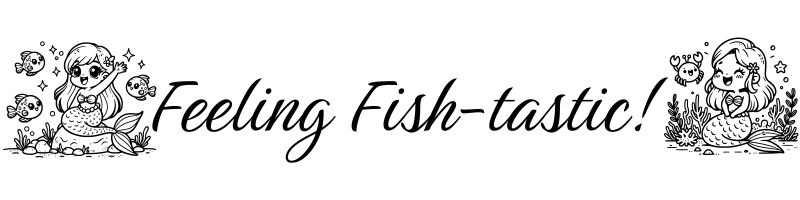 Feeling Fish-tastic!